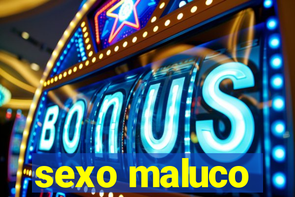 sexo maluco